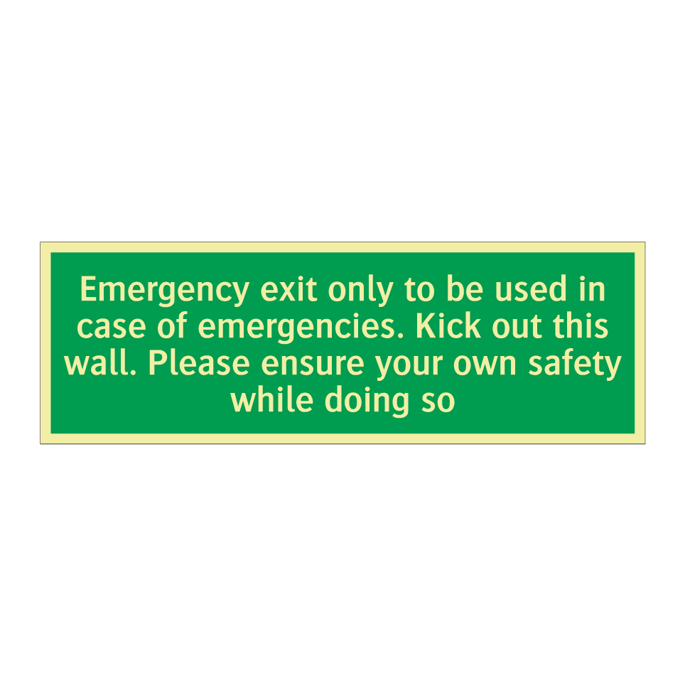 Emergency exit only to be used in case of emergencies. Kick out this wall. Please ensure your own safety while doing so