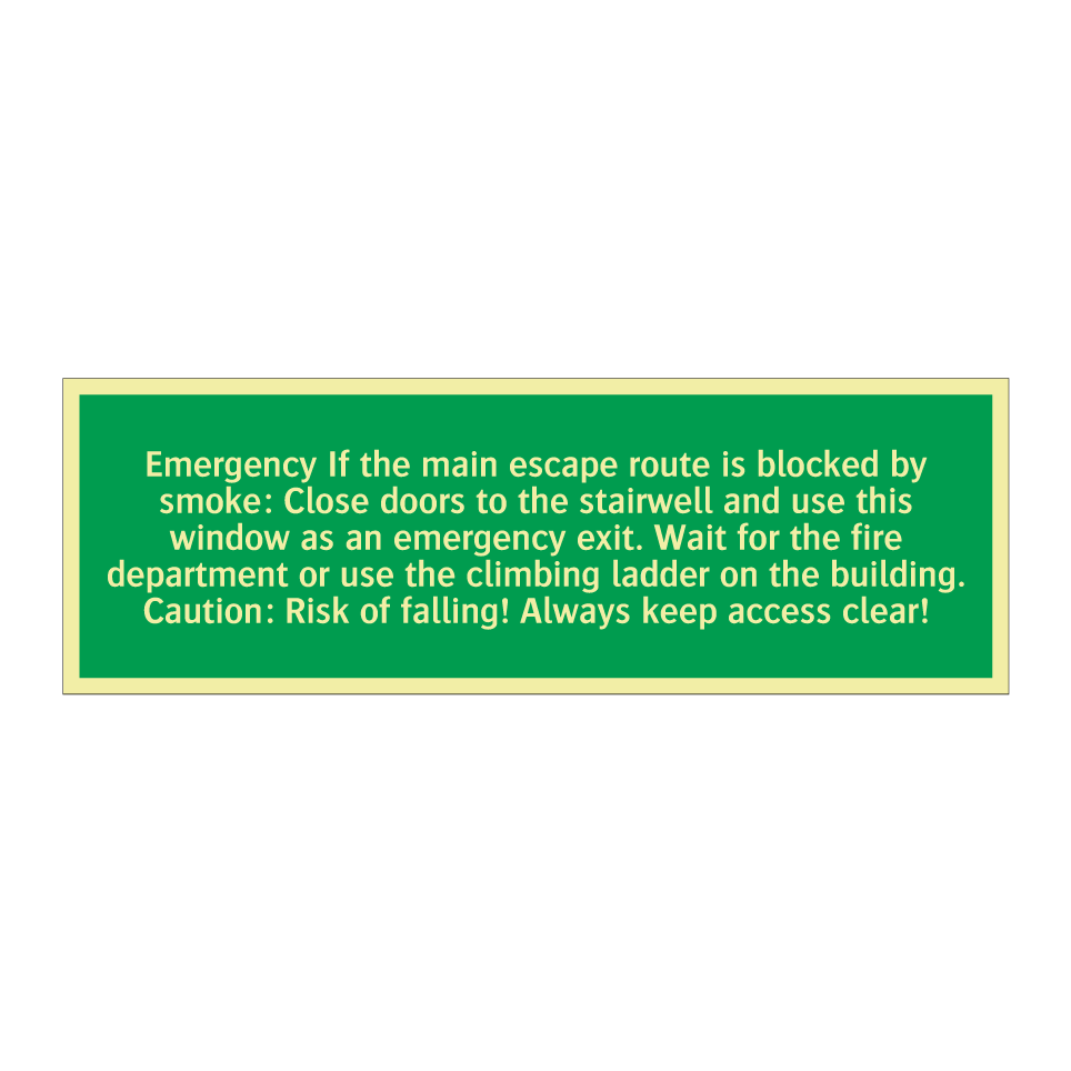 Emergency If the main escape route is blocked by smoke: Close doors to the stairwell and use this window as an emergency exit. Wait for the fire department or use the climbing ladder on the building. Caution: Risk of falling! Always keep access clear!