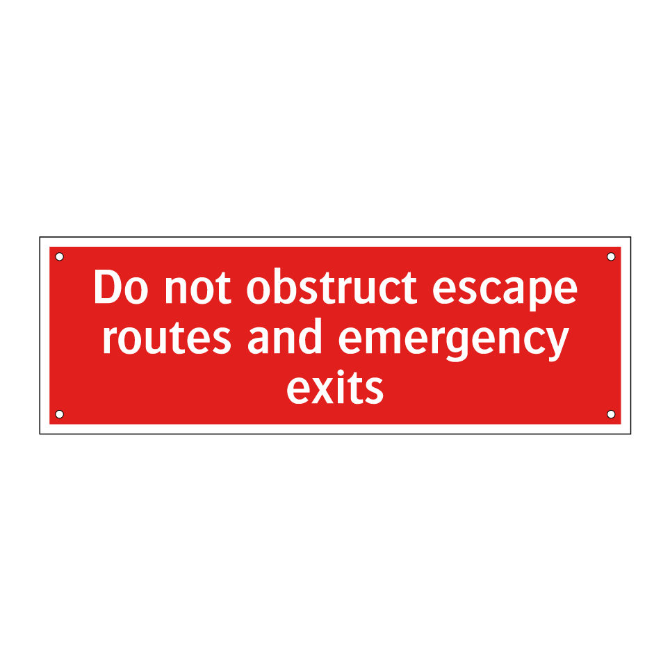 Do not obstruct escape routes and emergency exits