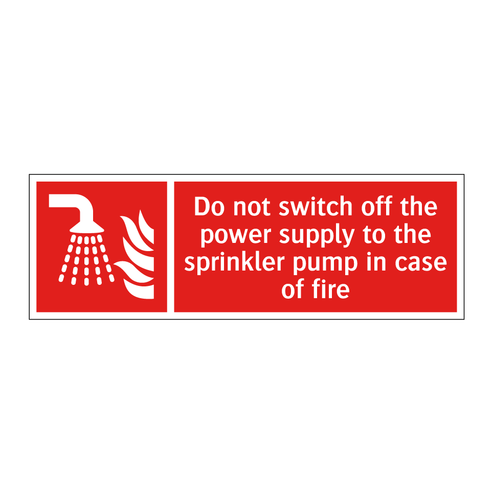 Do not switch off the power supply to the sprinkler pump in case of fire