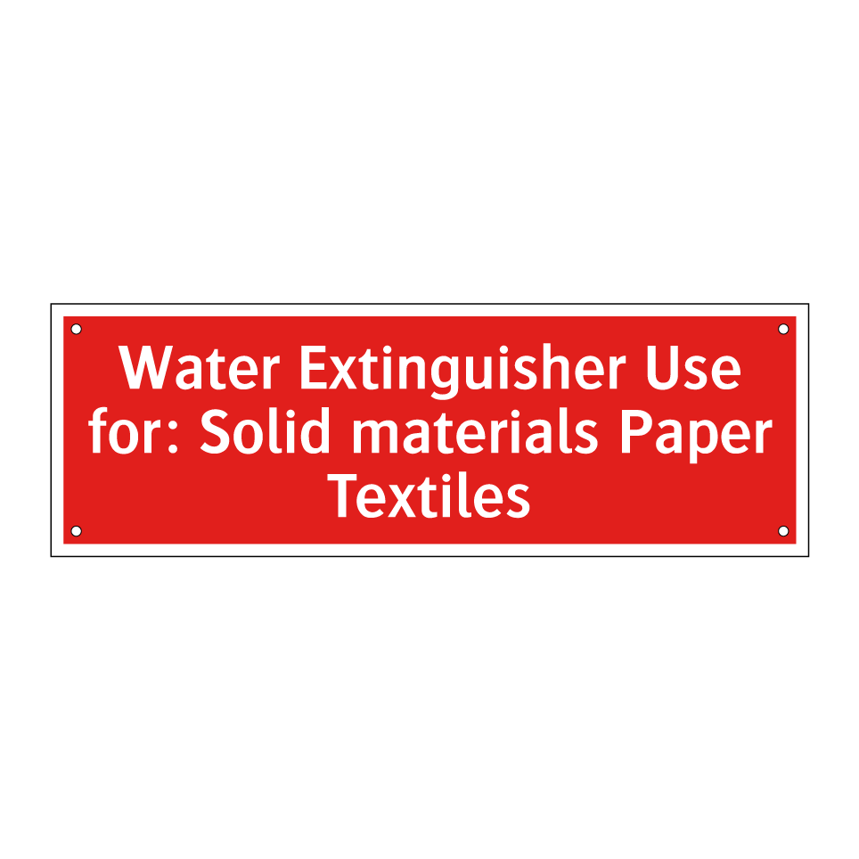 Water Extinguisher Use for: Solid materials Paper Textiles