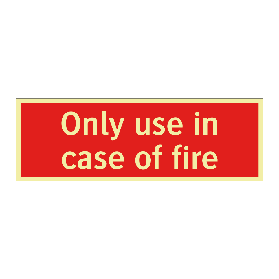Only use in case of fire
