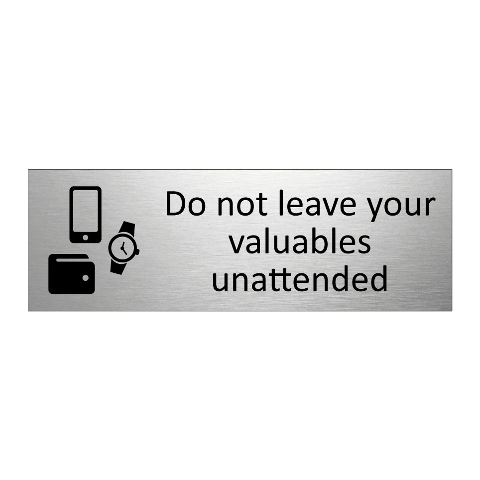 Do not leave your valuables unattended