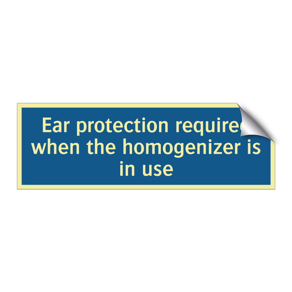 Ear protection required when the homogenizer is in use
