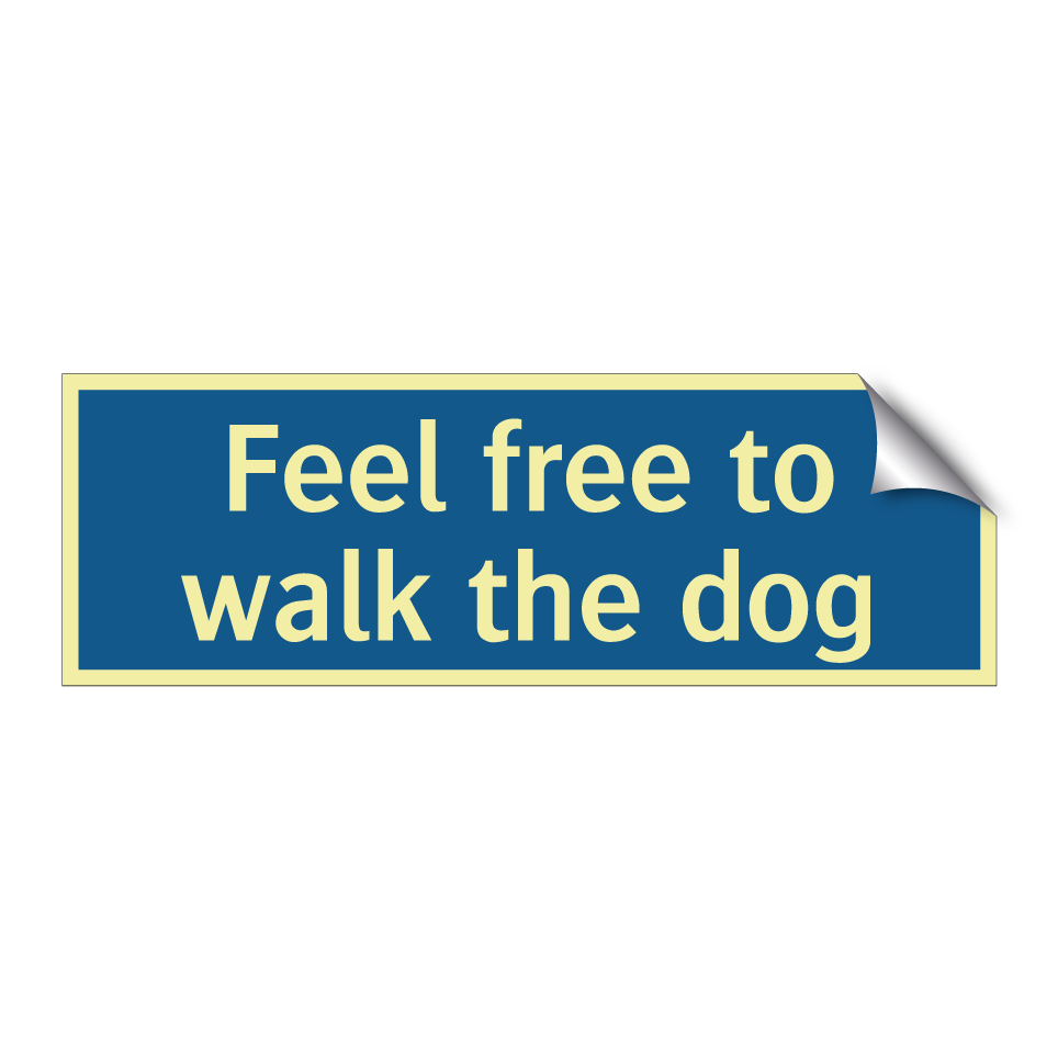 Feel free to walk the dog