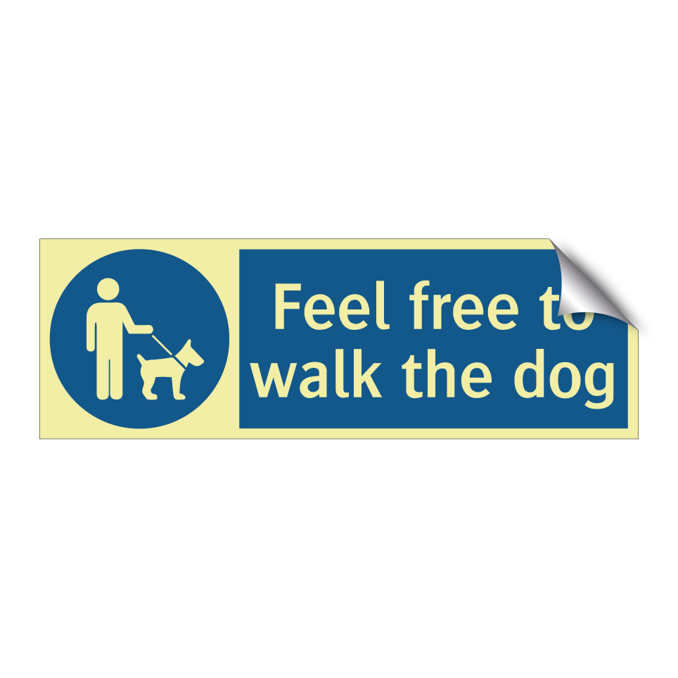 Feel free to walk the dog