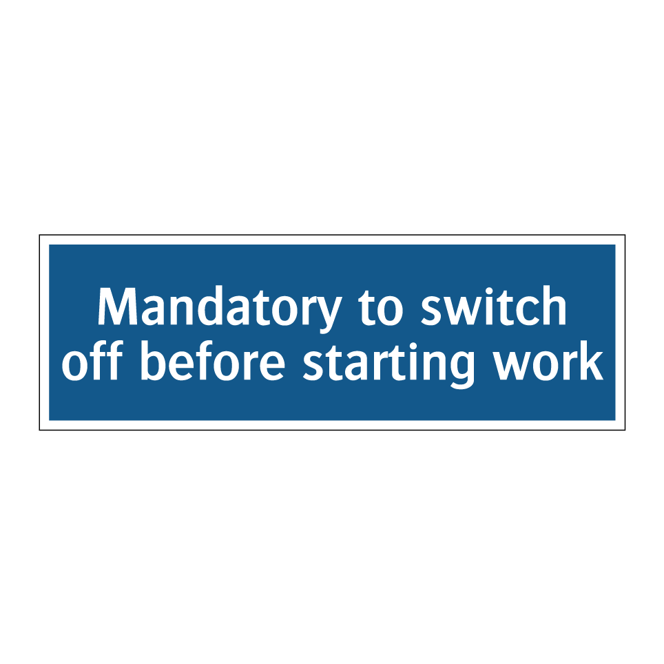 Mandatory to switch off before starting work