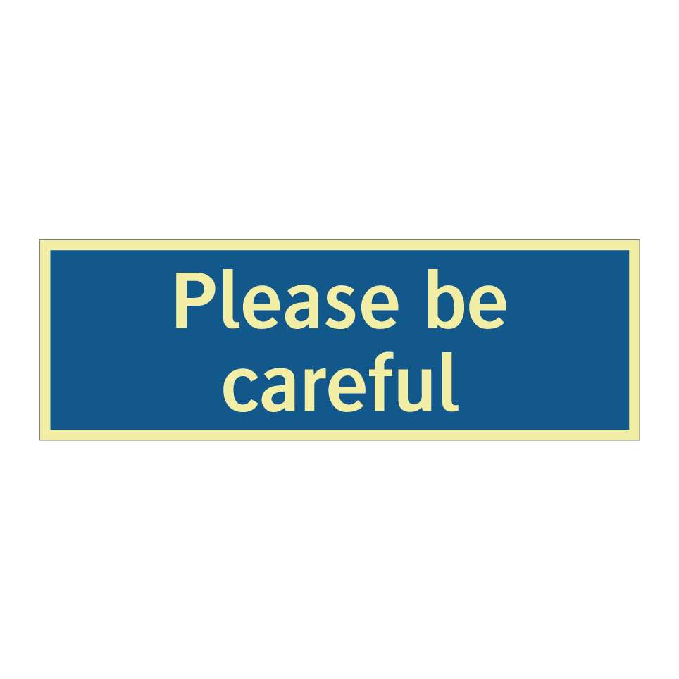 Please be careful