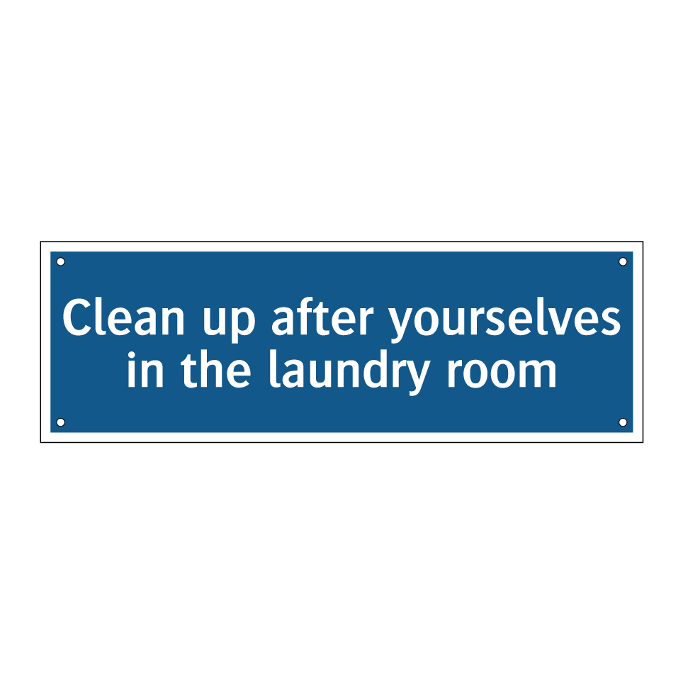 Clean up after yourselves in the laundry room