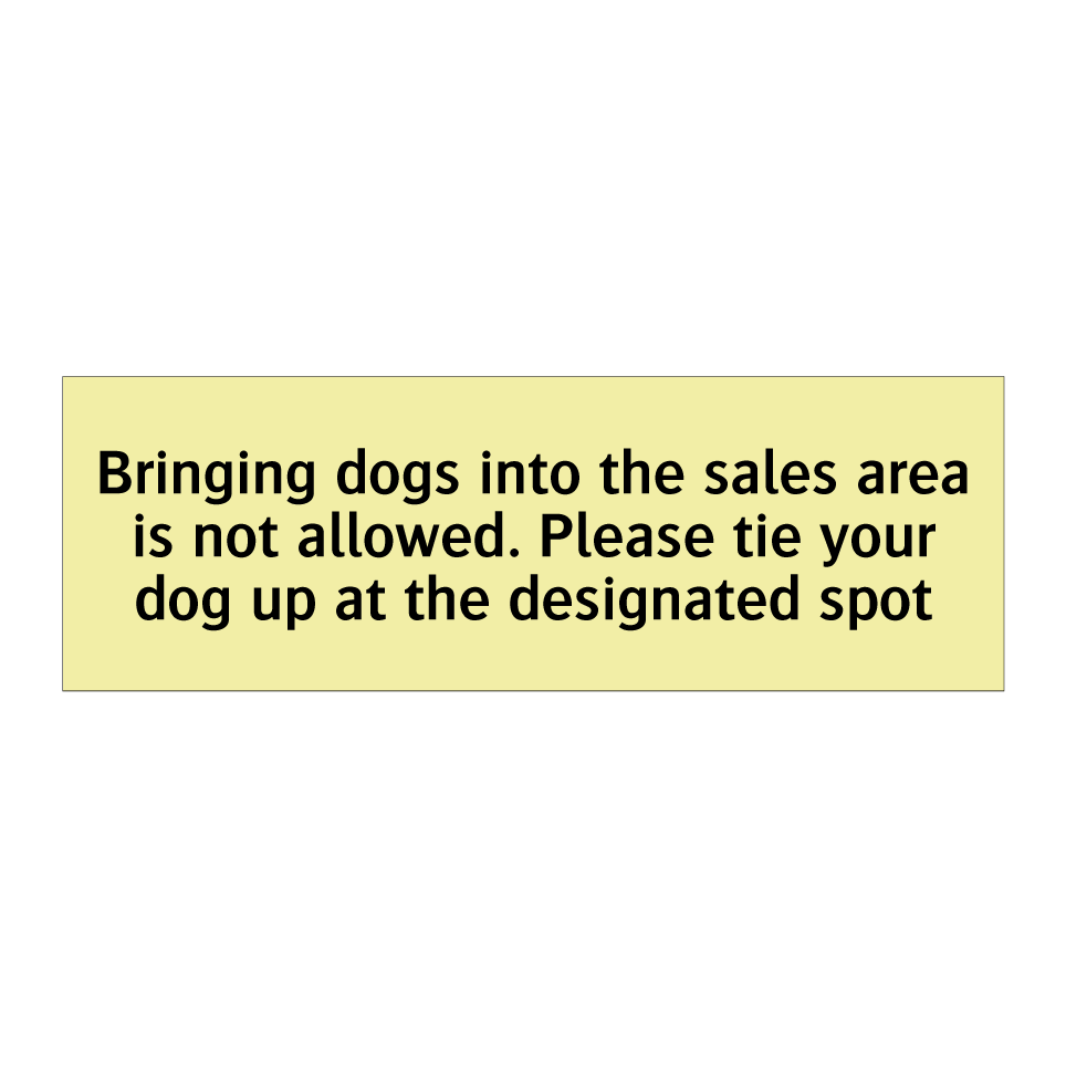Bringing dogs into the sales area is not allowed. Please tie your dog up at the designated spot