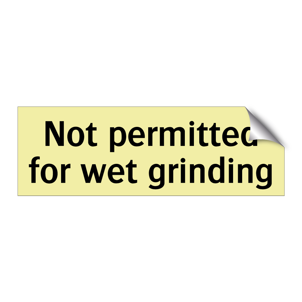 Not permitted for wet grinding