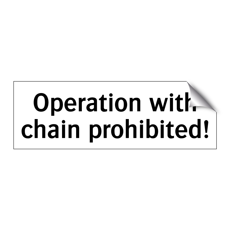 Operation with chain prohibited!