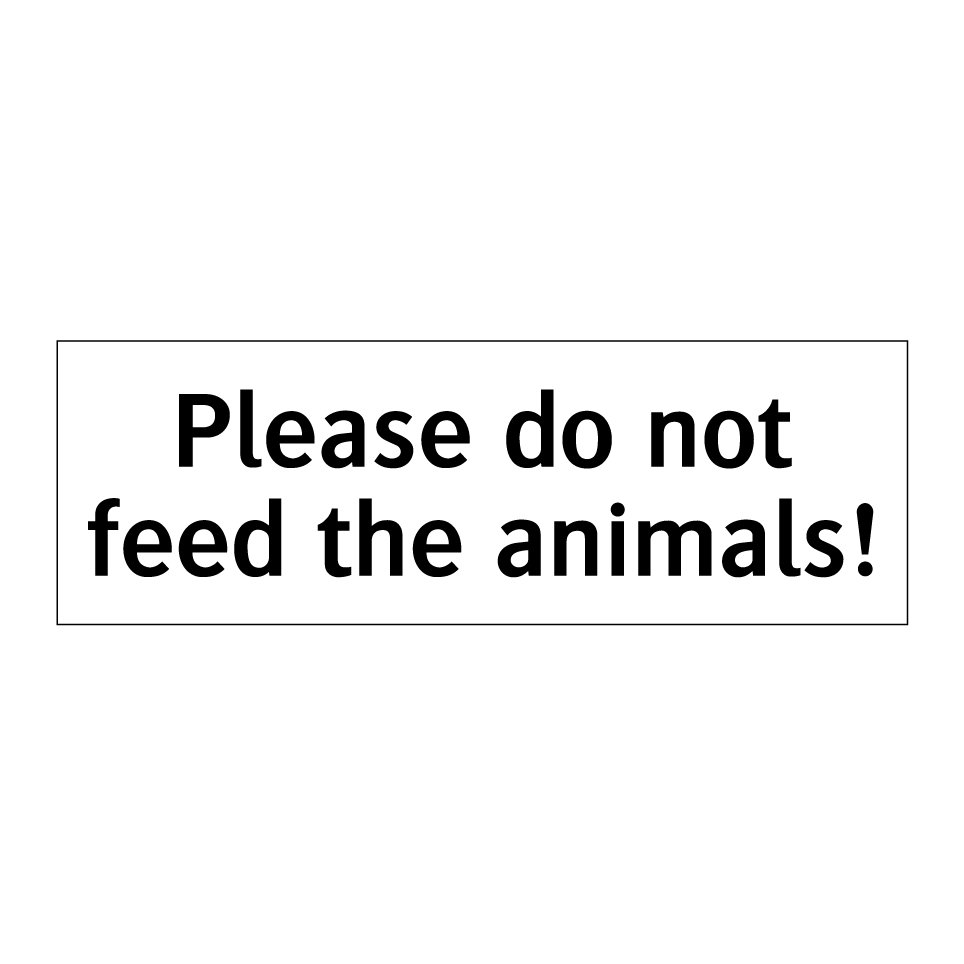 Please do not feed the animals!
