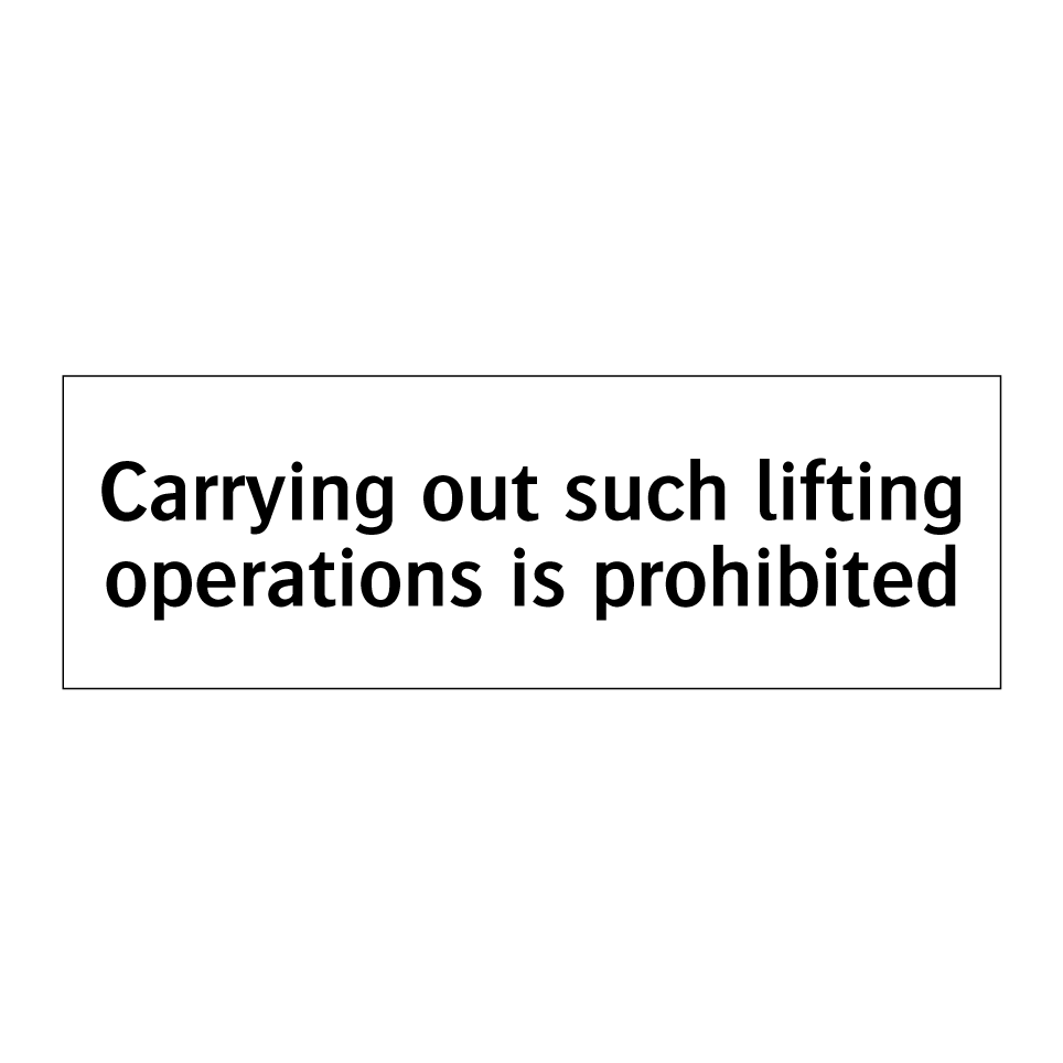 Carrying out such lifting operations is prohibited