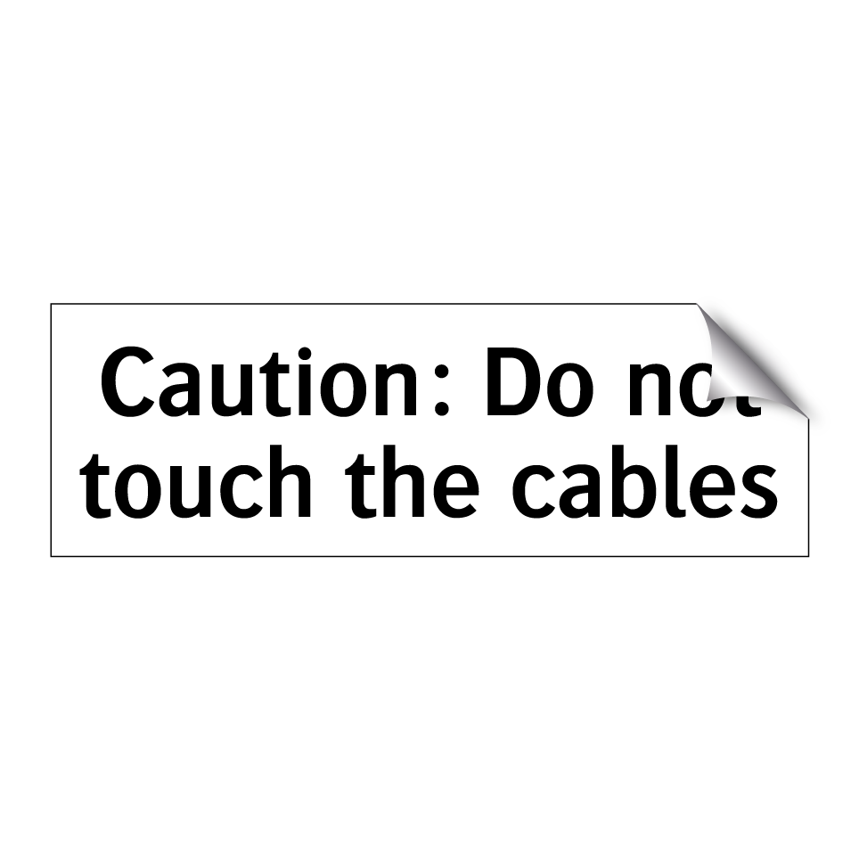 Caution: Do not touch the cables