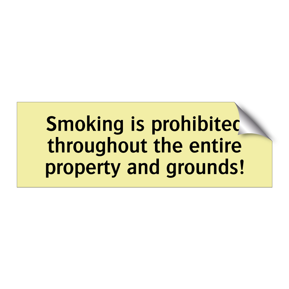 Smoking is prohibited throughout the entire property and grounds!