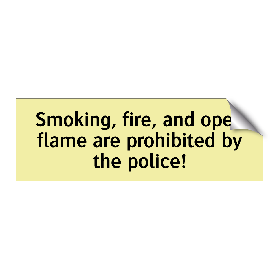 Smoking, fire, and open flame are prohibited by the police!