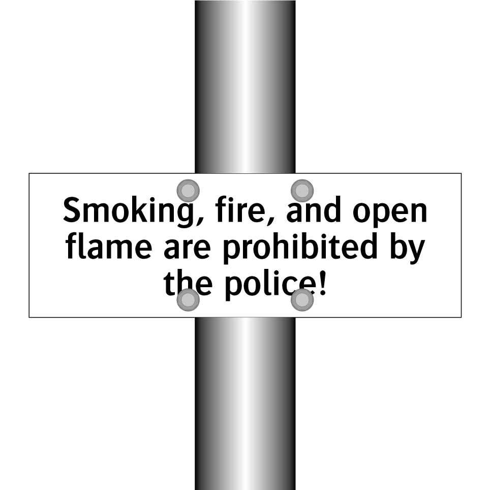 Smoking, fire, and open flame are prohibited by the police!