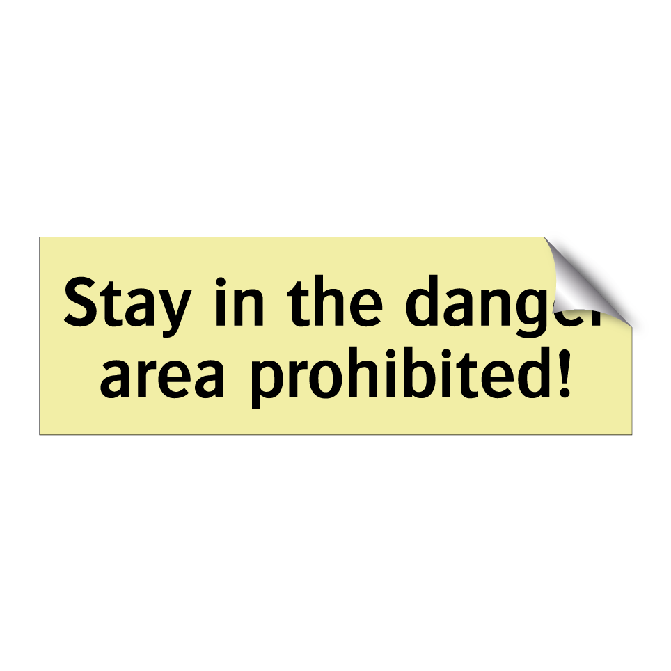 Stay in the danger area prohibited!