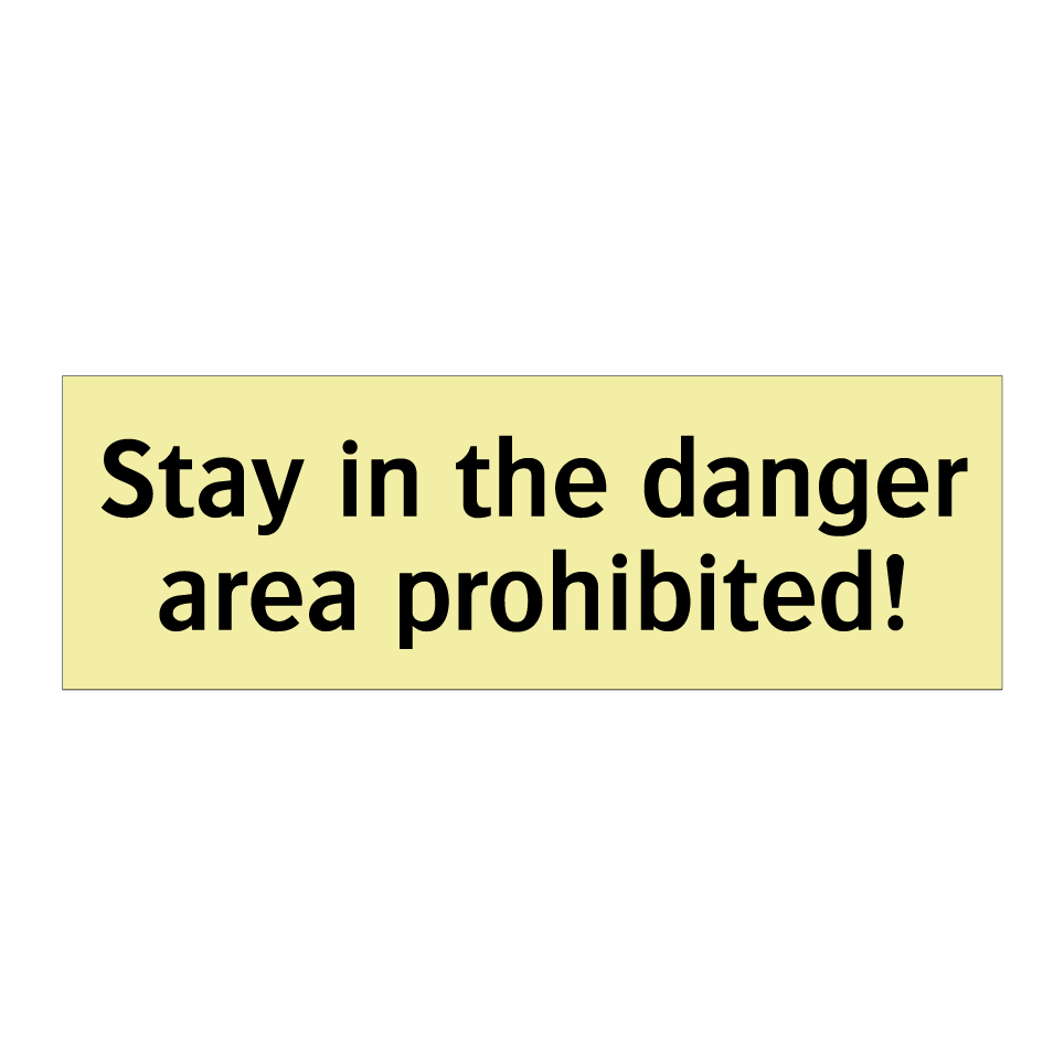 Stay in the danger area prohibited!