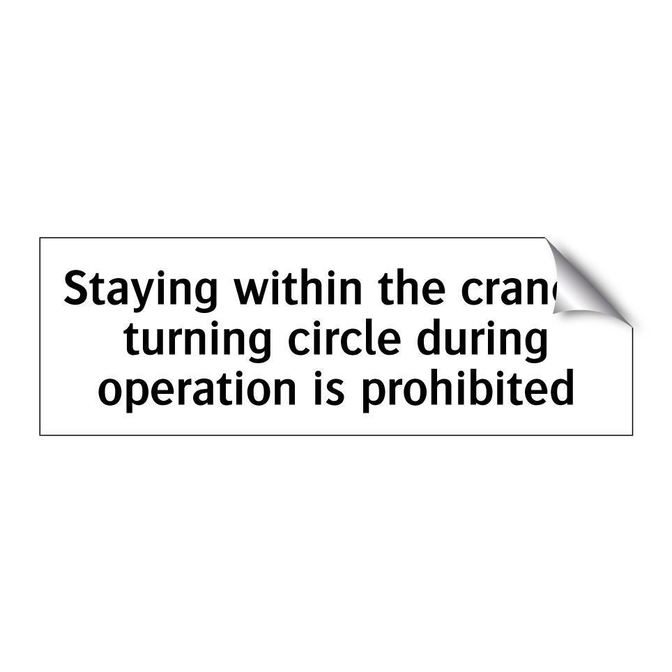 Staying within the crane's turning circle during operation is prohibited