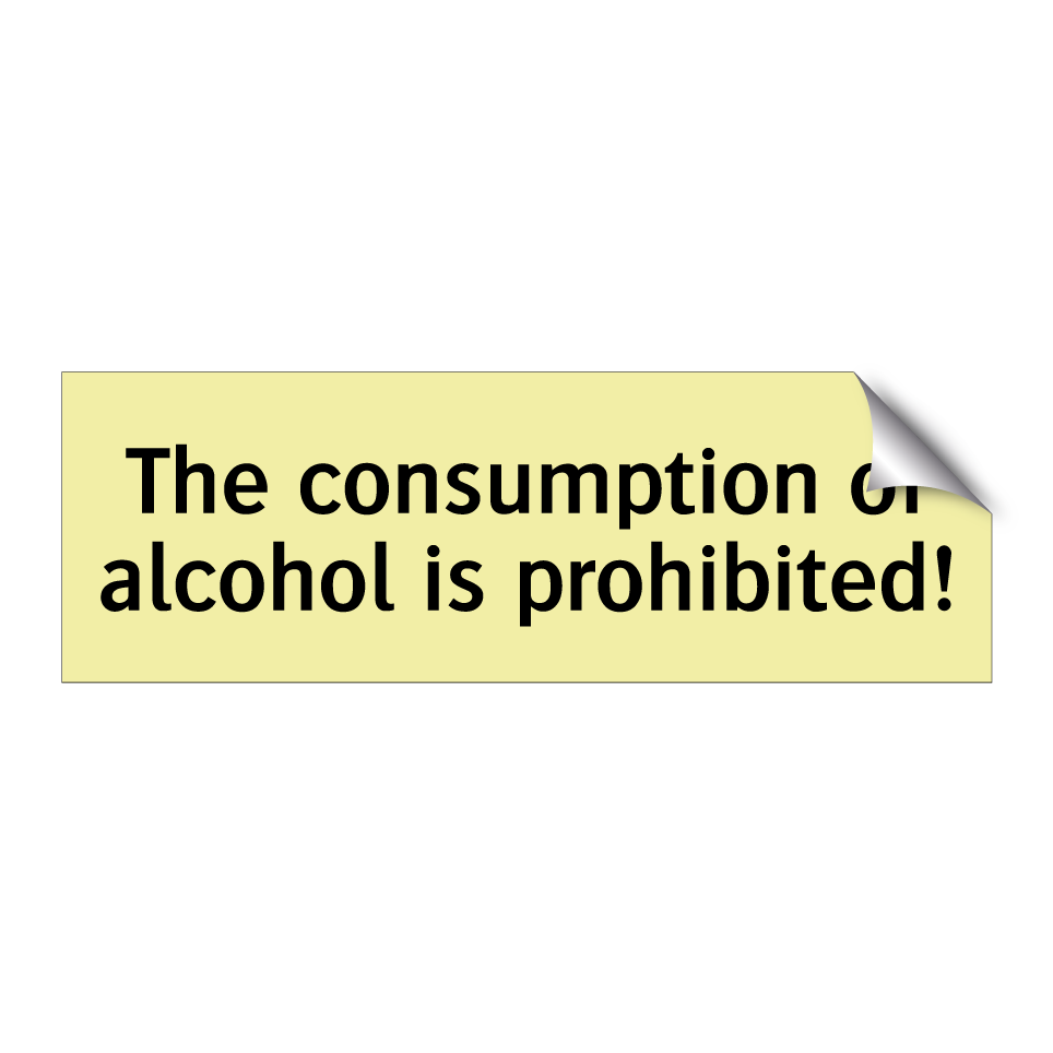 The consumption of alcohol is prohibited!