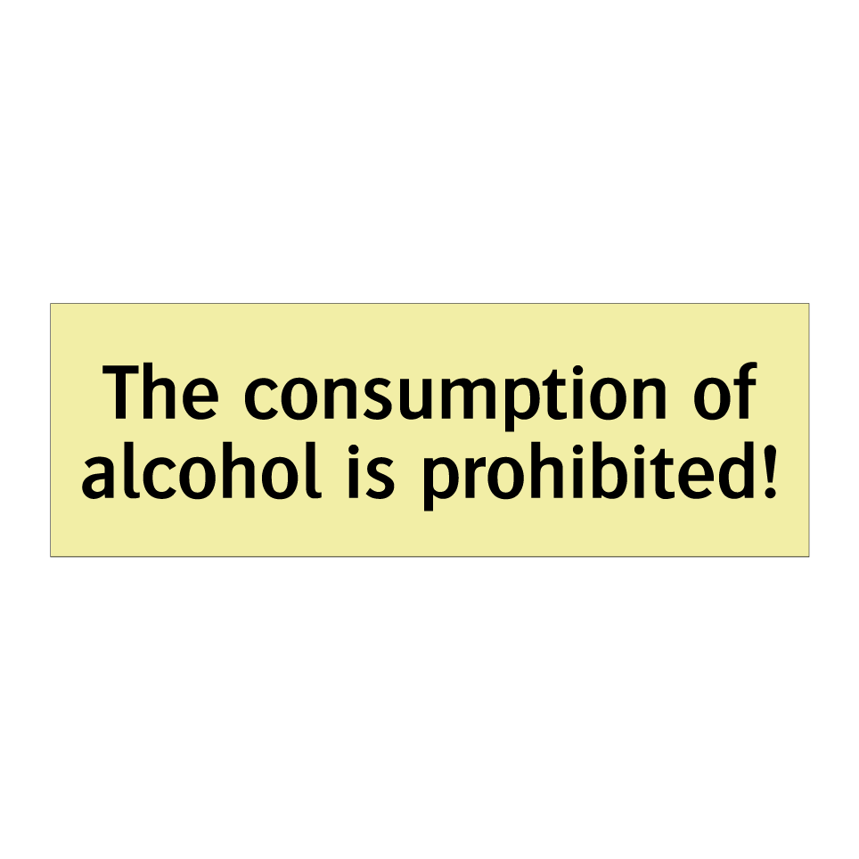 The consumption of alcohol is prohibited!
