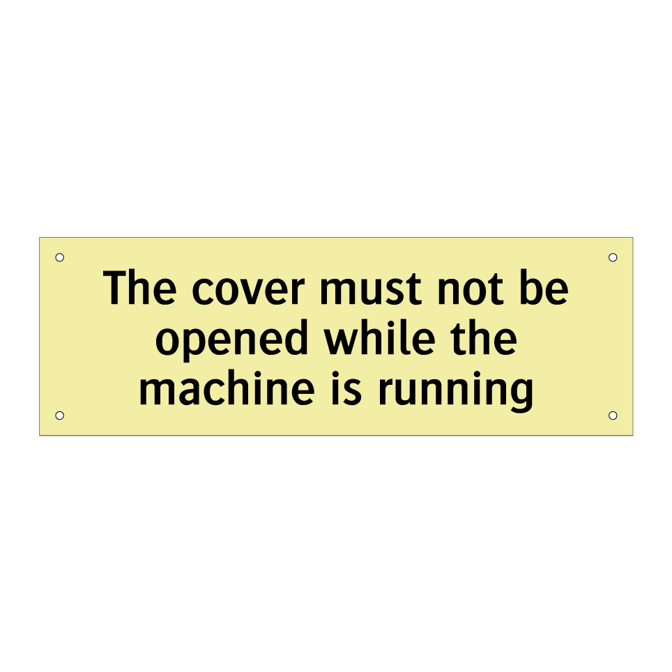 The cover must not be opened while the machine is running