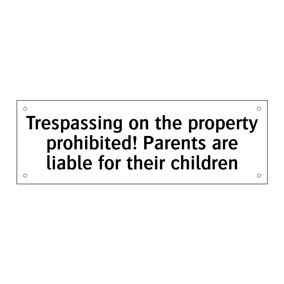 Trespassing on the property prohibited! Parents are liable for their children