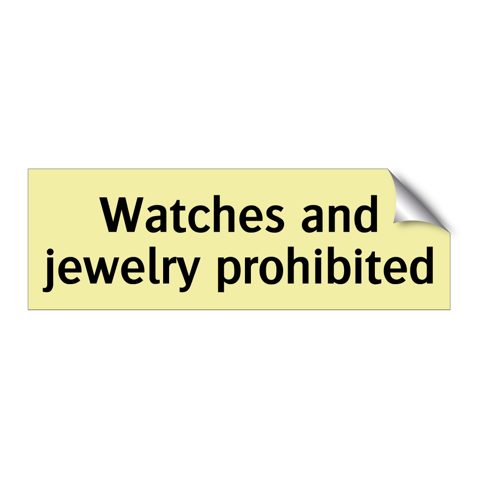 Watches and jewelry prohibited