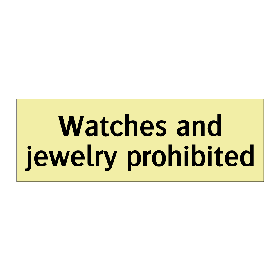 Watches and jewelry prohibited