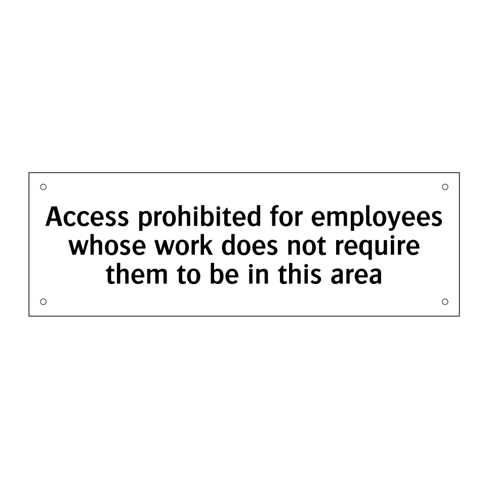 Access prohibited for employees whose work does not require them to be in this area