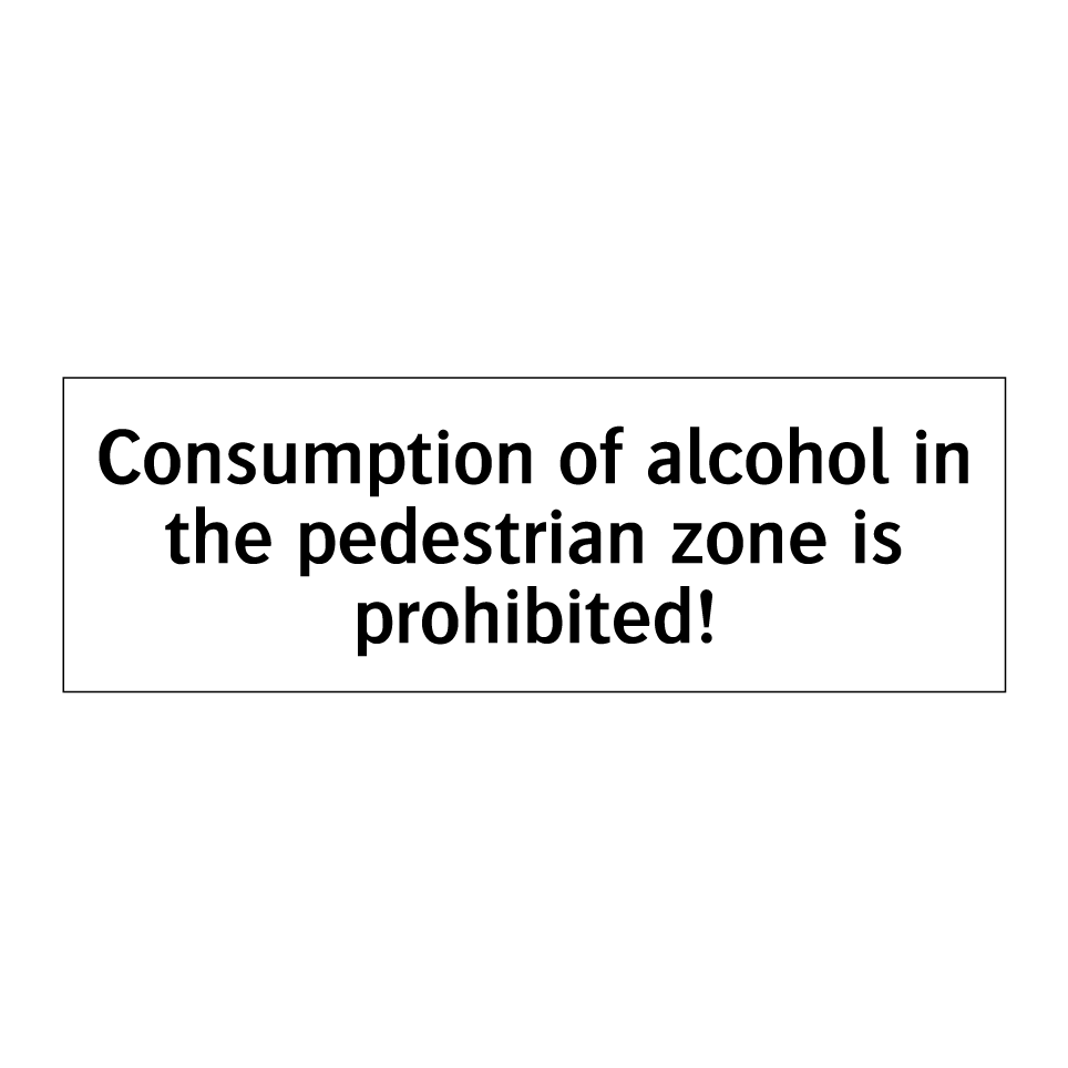 Consumption of alcohol in the pedestrian zone is prohibited!