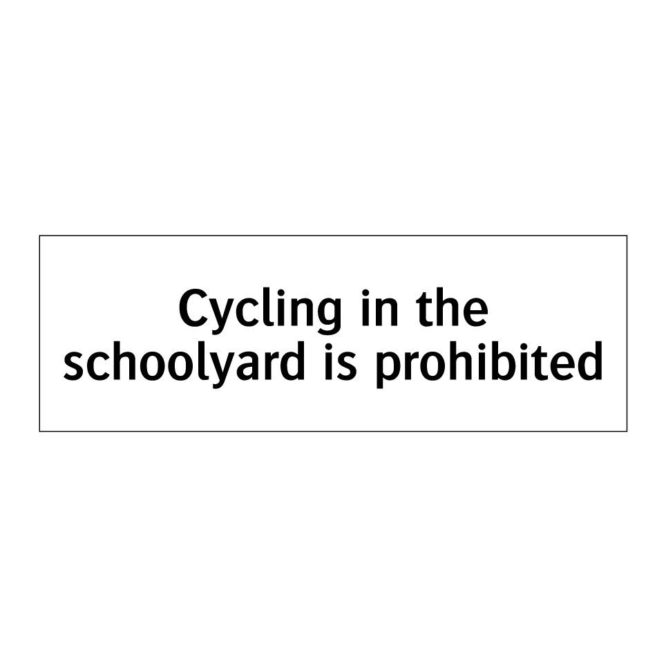 Cycling in the schoolyard is prohibited