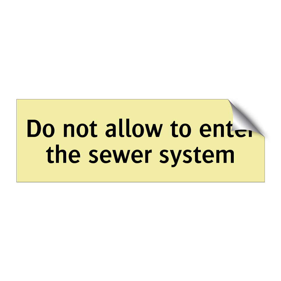 Do not allow to enter the sewer system