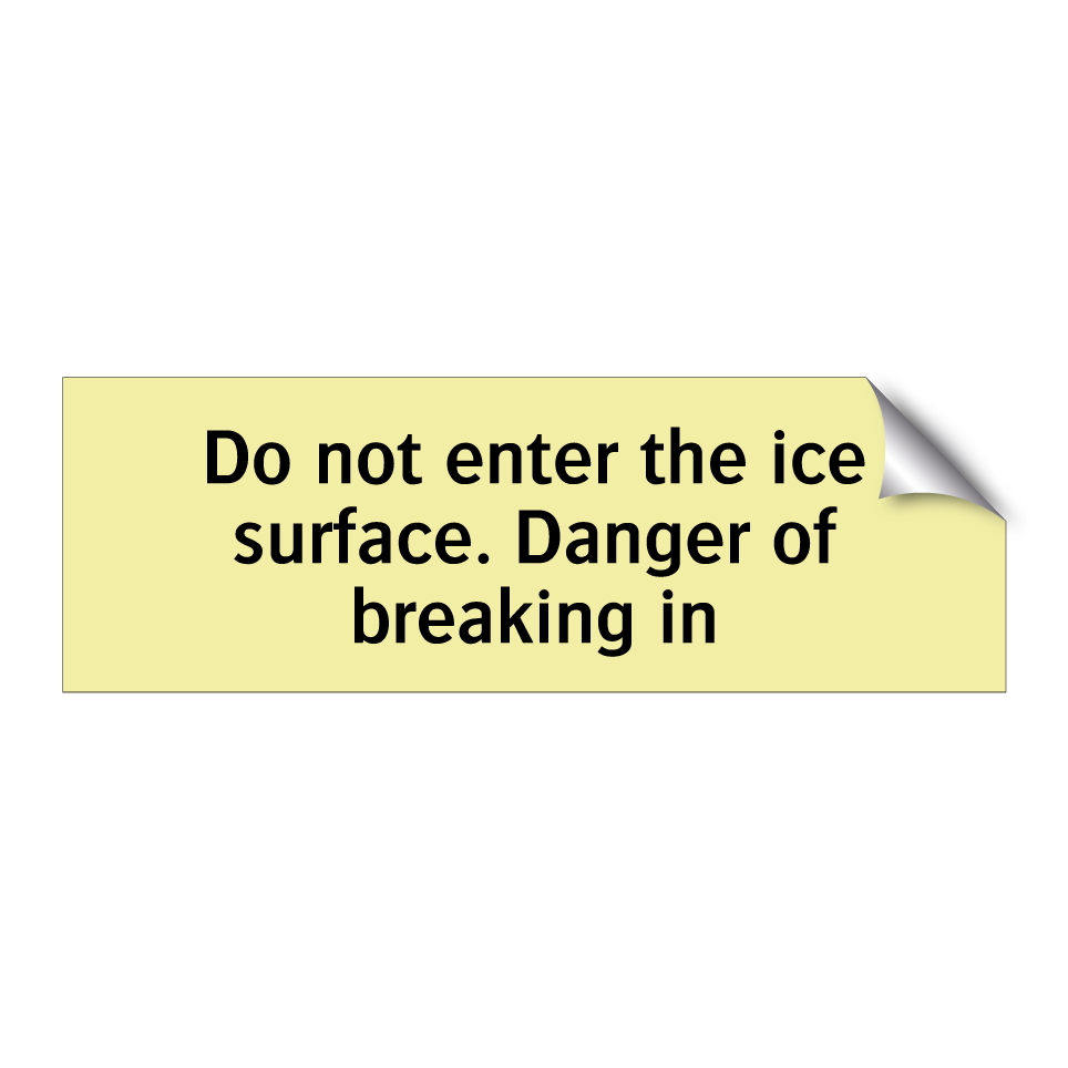 Do not enter the ice surface. Danger of breaking in