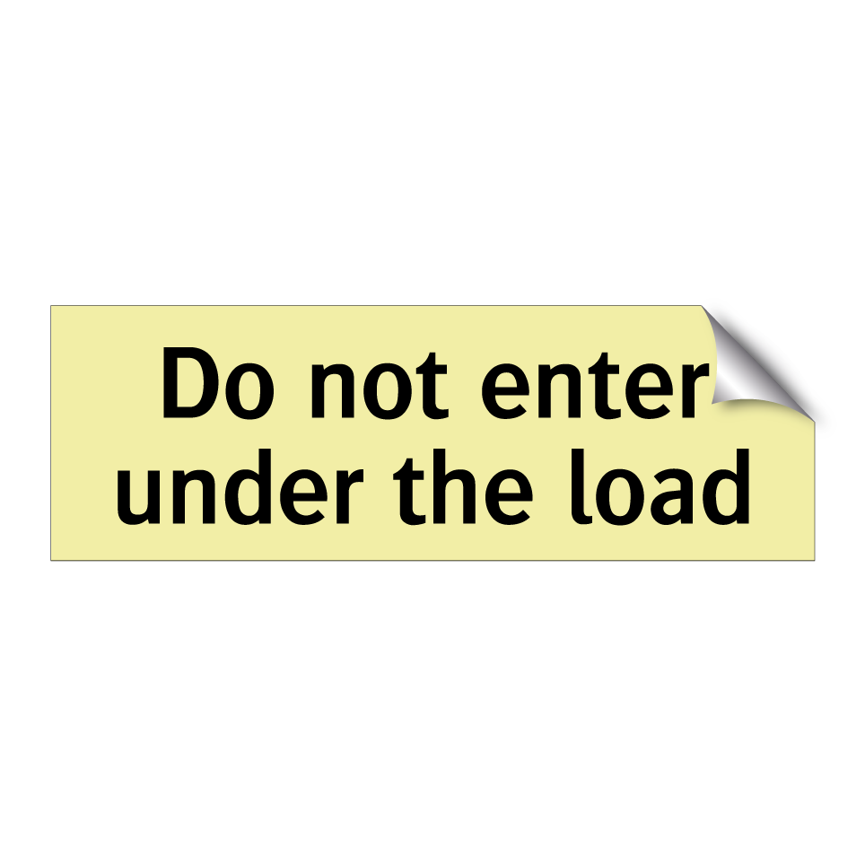 Do not enter under the load