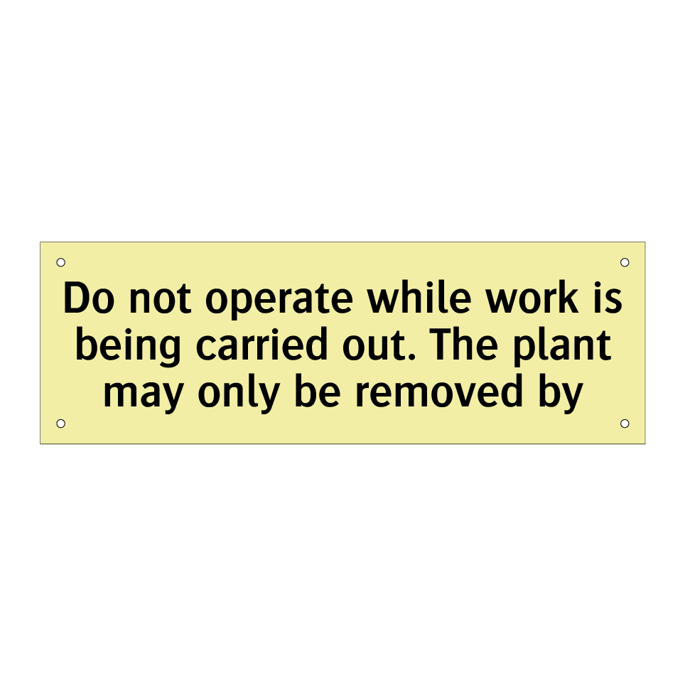 Do not operate while work is being carried out. The plant may only be removed by