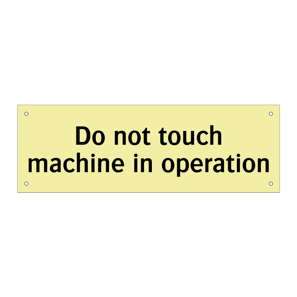 Do not touch machine in operation
