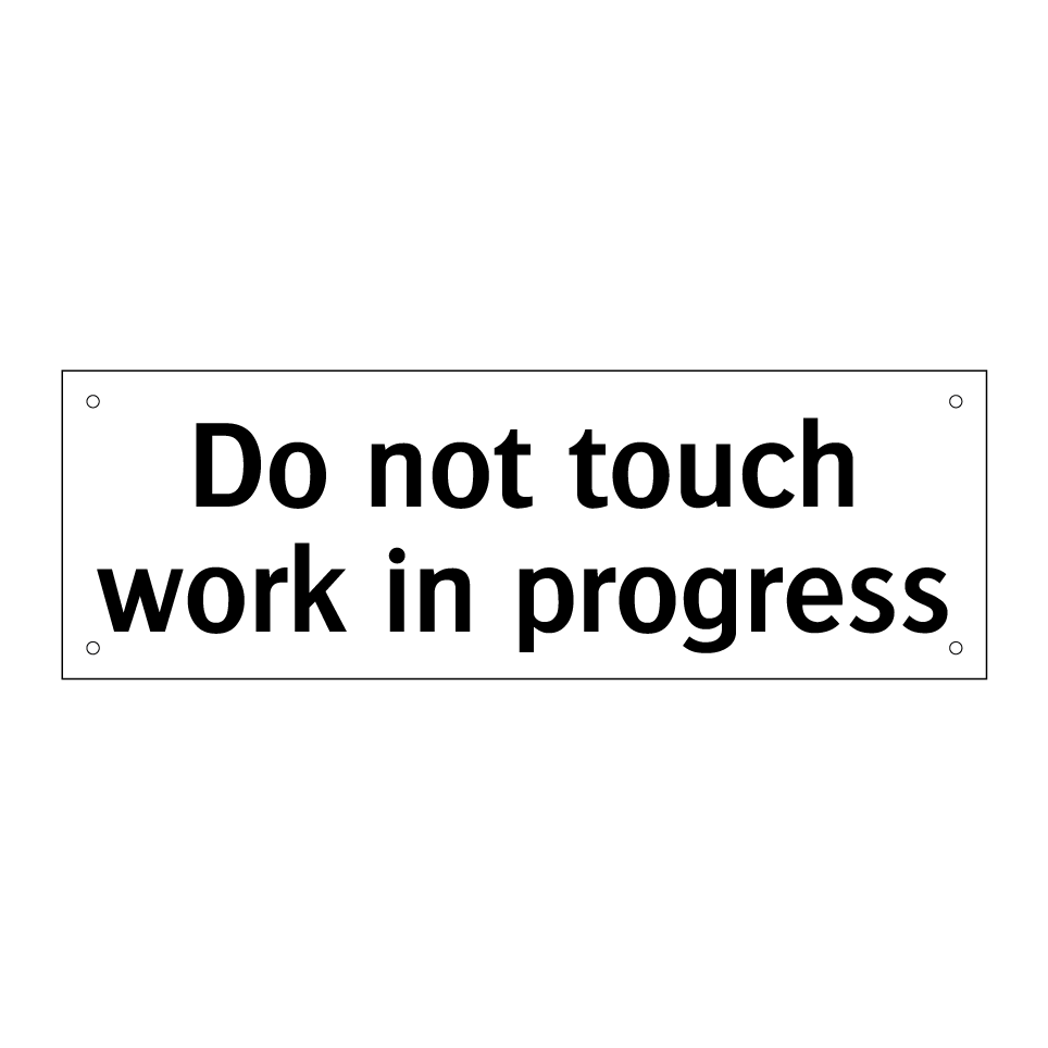 Do not touch work in progress