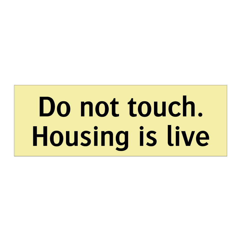 Do not touch. Housing is live