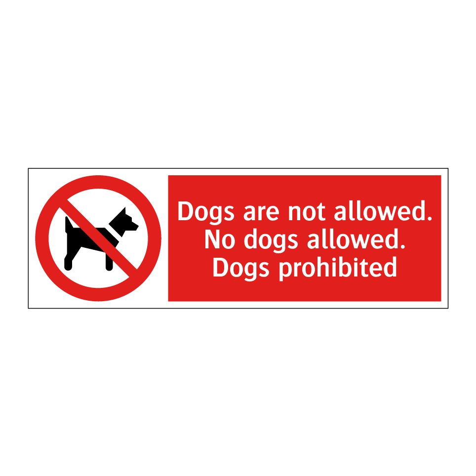Dogs are not allowed. No dogs allowed. Dogs prohibited