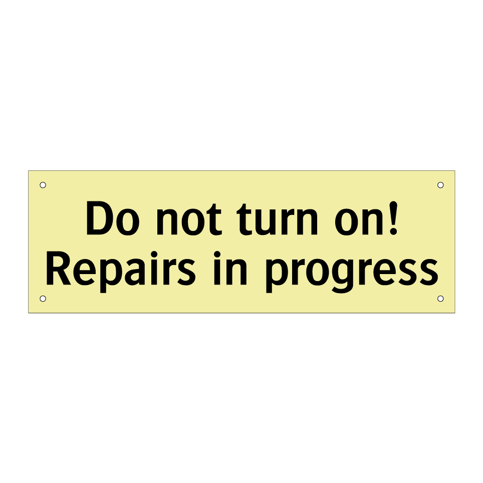 Do not turn on! Repairs in progress