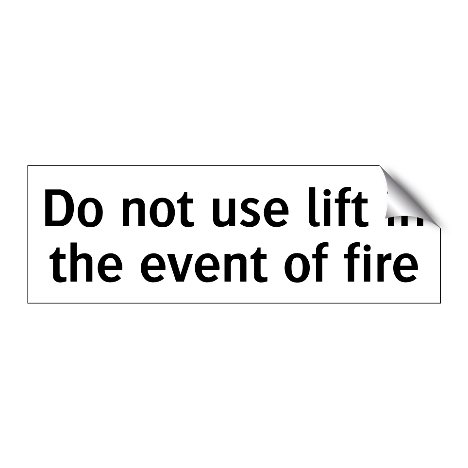 Do not use lift in the event of fire