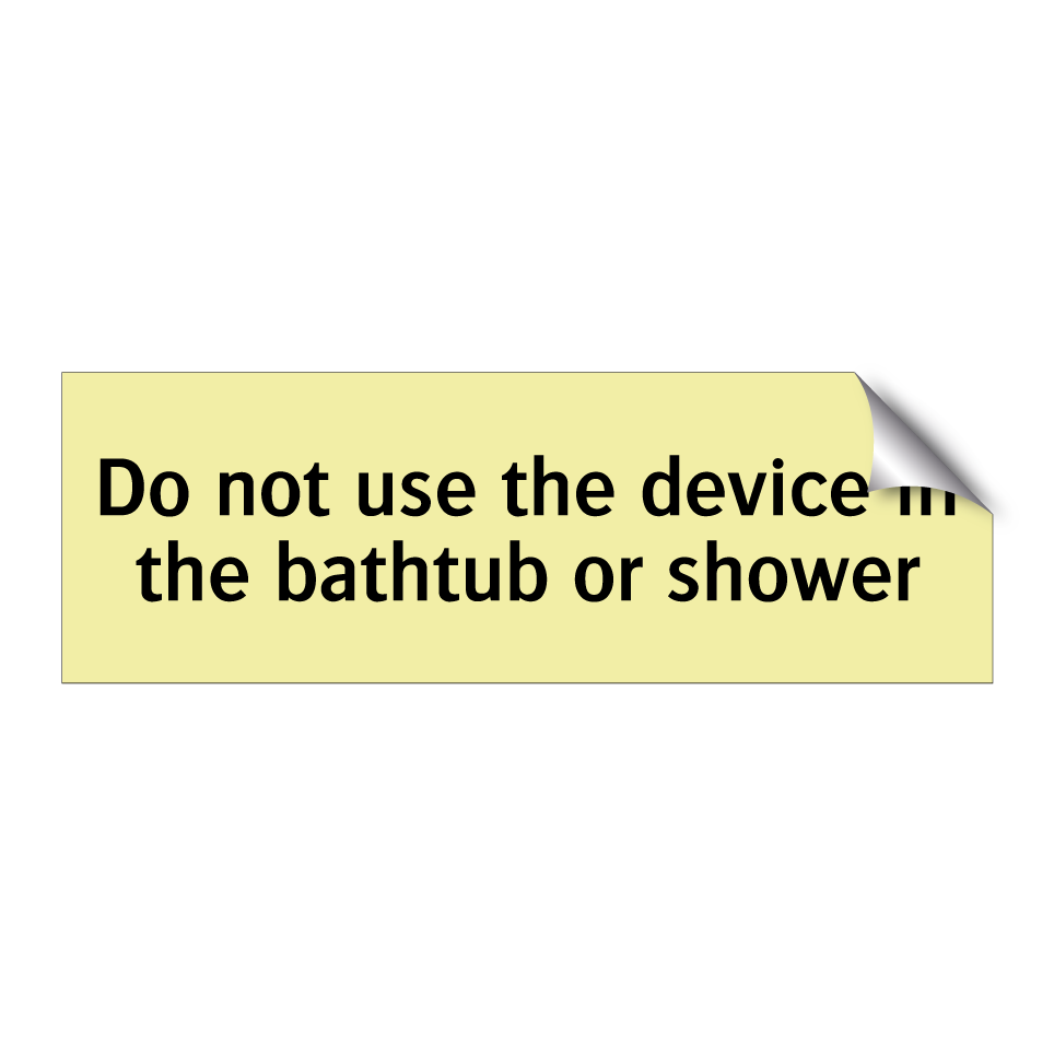 Do not use the device in the bathtub or shower