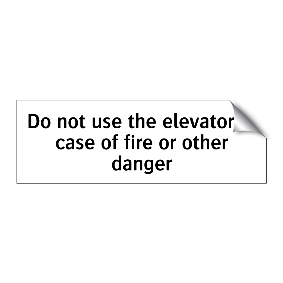 Do not use the elevator in case of fire or other danger
