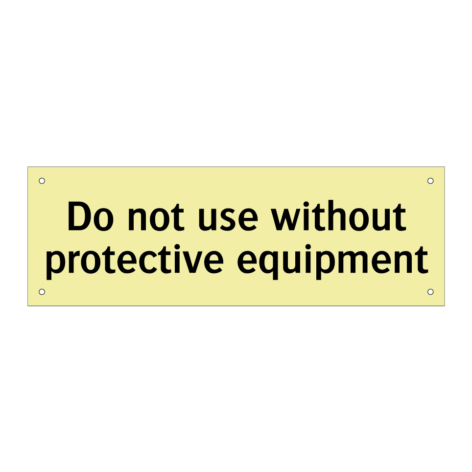 Do not use without protective equipment