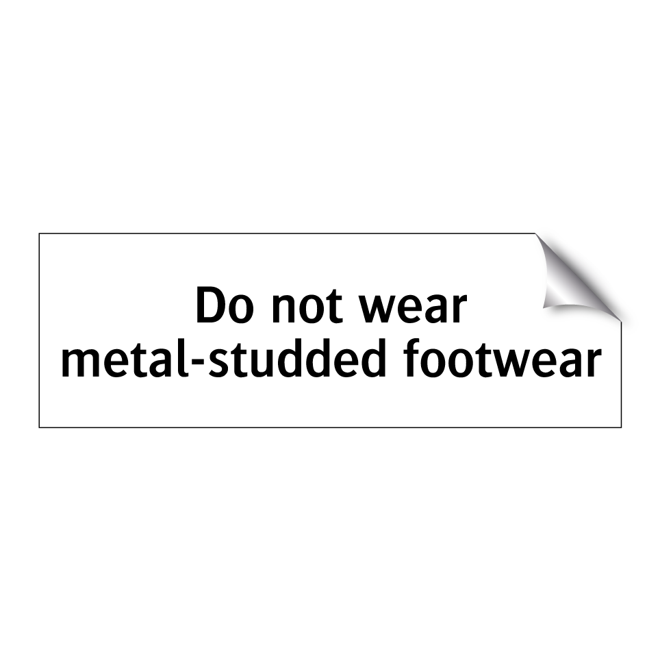 Do not wear metal-studded footwear
