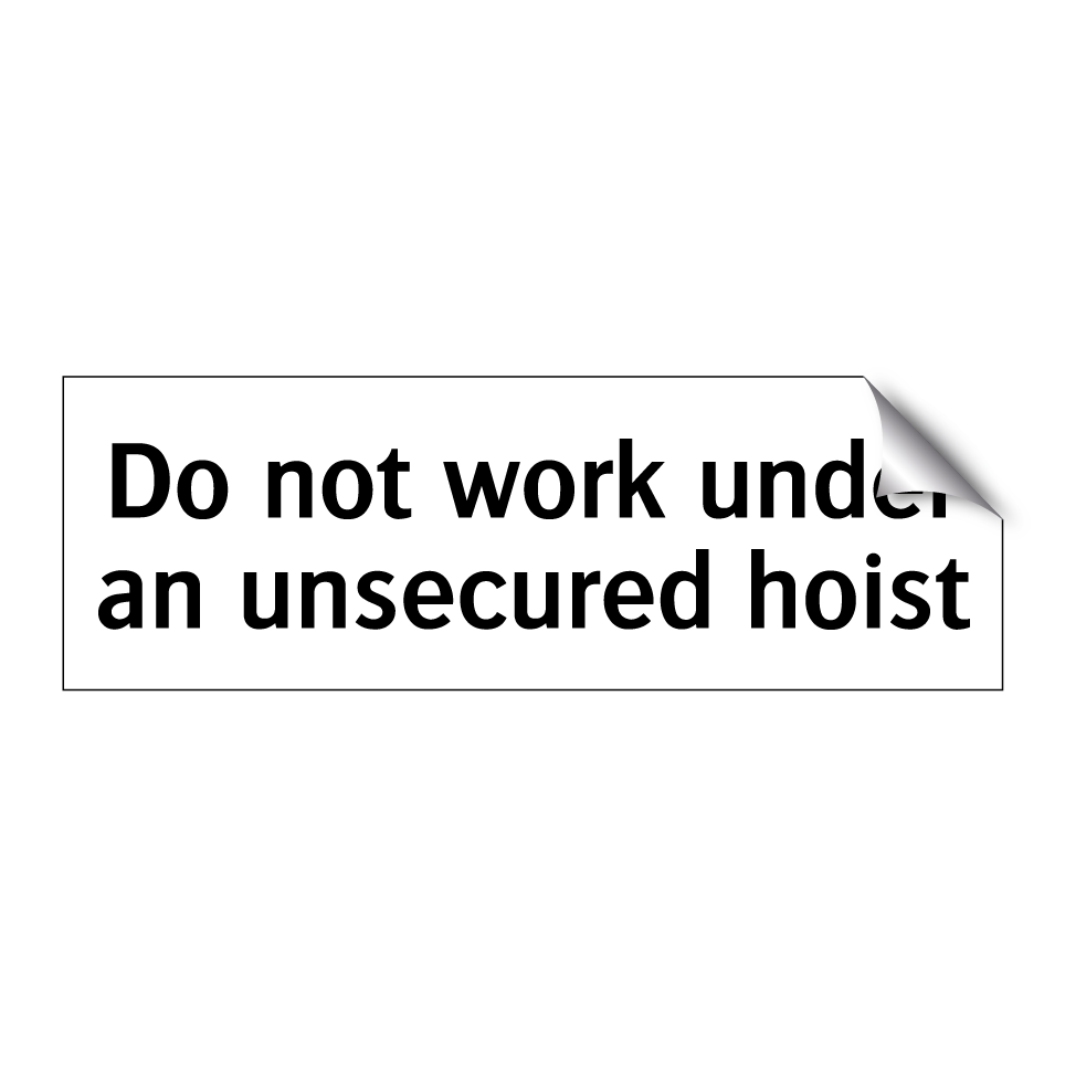 Do not work under an unsecured hoist