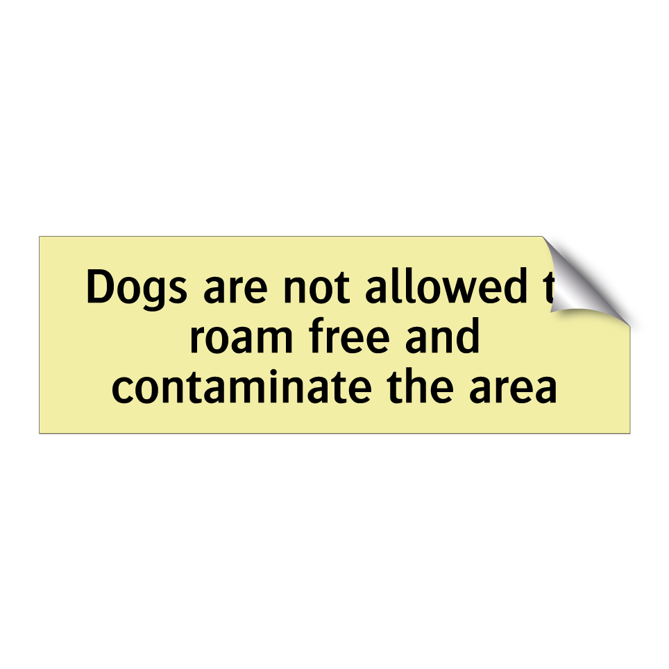 Dogs are not allowed to roam free and contaminate the area